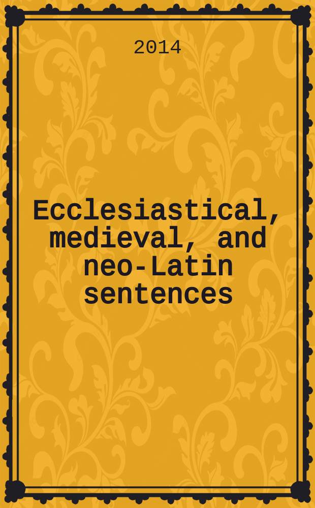 Ecclesiastical, medieval, and neo-Latin sentences : designed to accompany Wheelock's Latin = Церковные, средневековые и новолатинские сентенции.