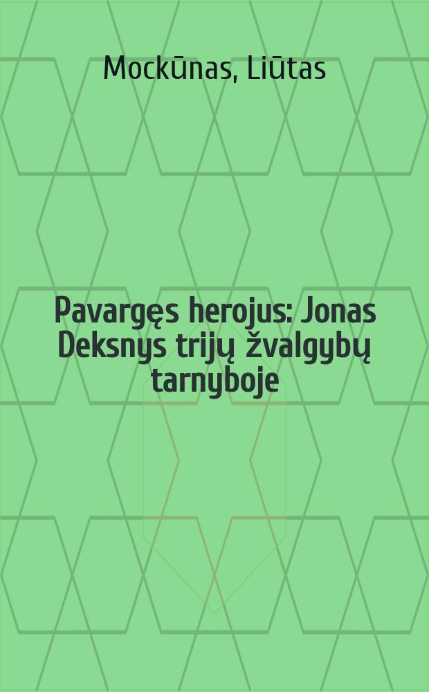 Pavargęs herojus : Jonas Deksnys trijų žvalgybų tarnyboje = Усталый герой.