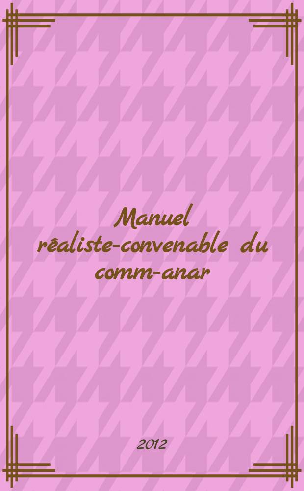 Manuel réaliste-convenable du comm-anar = Realist-suitable handbook : théorie, pratique : programme, documents, annexes