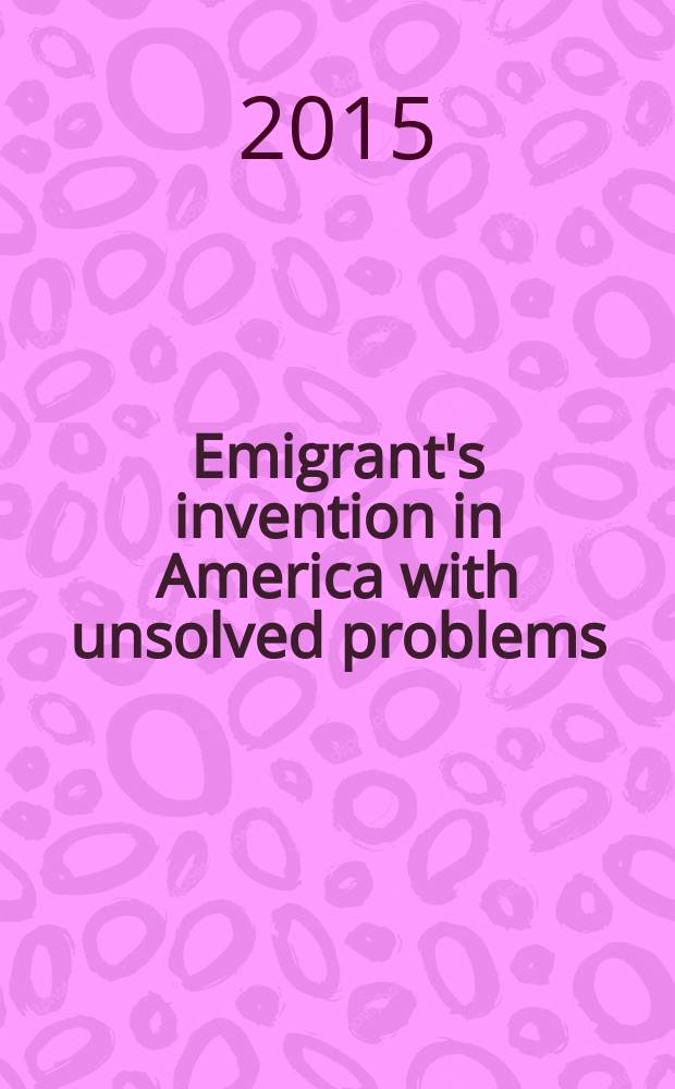 Emigrant's invention in America with unsolved problems
