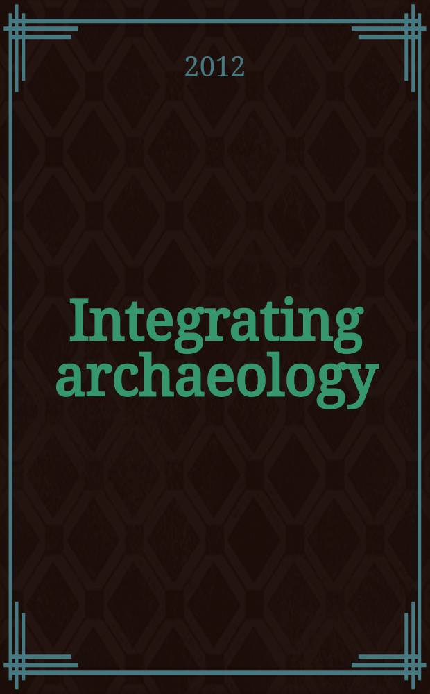 Integrating archaeology: science - wish - reality : International conference on the social role, possibilities and perspectives of classical studies : papers held in Frankfurt a. M. on 12-14 June 2012 = Интегрированная археология