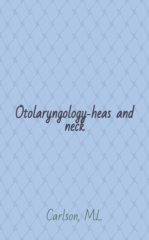 Otolaryngology-heas and neck