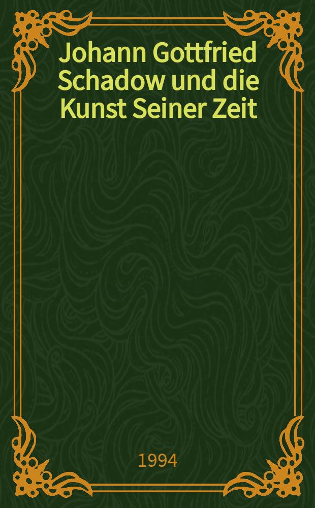 Johann Gottfried Schadow und die Kunst Seiner Zeit : Kunsthalle Düsseldorf, 5. November 1994 - 29. Januar 1995 etc. : Katalog der Ausstellung = Готфрид Шадов и искусство своего времени.