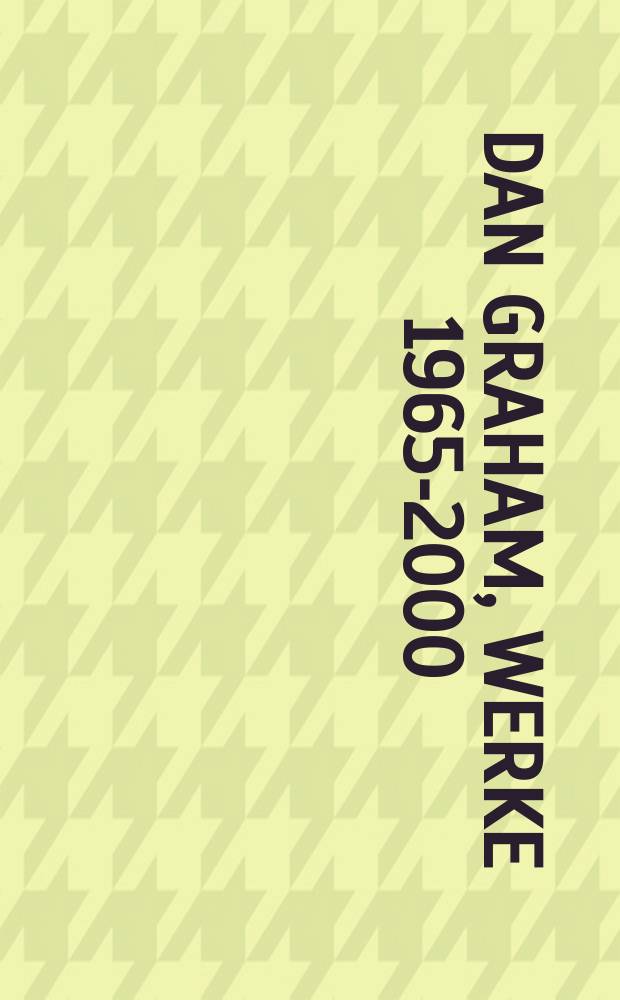 Dan Graham, Werke 1965-2000 : erscheint anläβlich der Ausstellung, Museu de arte contemporânea de Serralves, Porto, 13. Januar bis 25. März 2001 etc = Дэн Грэм, работы 1965 - 2000 годов
