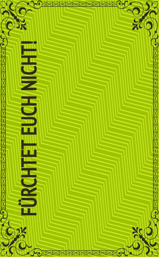 Fürchtet euch nicht! : die Vertreibung der deutschen Angst : eine Reportagereise mit vielen prominenten Gesprächspartnern Ulrich Tukur, Roland Koch, Esther Schweins, Christoph Daum, Charlotte Knobloch, Dieter Wedel et al. = Не бойтесь! Изгнание немецких страхов: путешествие-репортаж со многими известными собеседниками