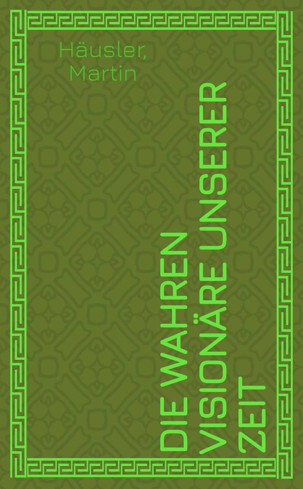 Die wahren Visionäre unserer Zeit = Истинные свидетели нашего времени