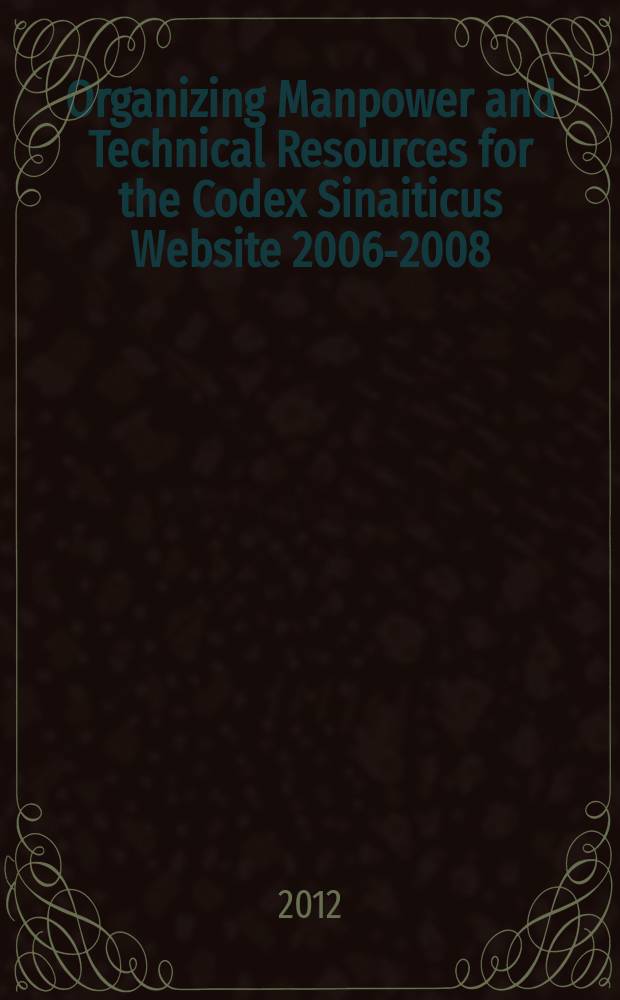 Organizing Manpower and Technical Resources for the Codex Sinaiticus Website 2006-2008 = Организация человеческих и технических ресурсов при создании веб-сайта 2006-2008 "Синайский кодекс" // Синайский кодекс и памятники древней христианской письменности: традиции и инновации в современных исследованиях