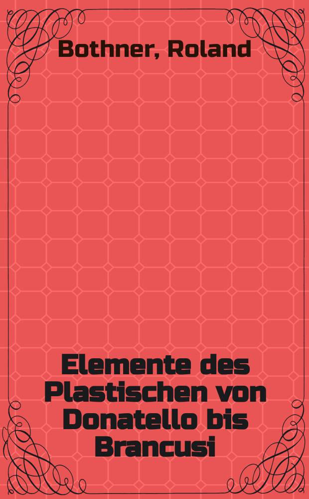 Elemente des Plastischen von Donatello bis Brancusi = Элементы пластичности от Донателло до Бранкузи