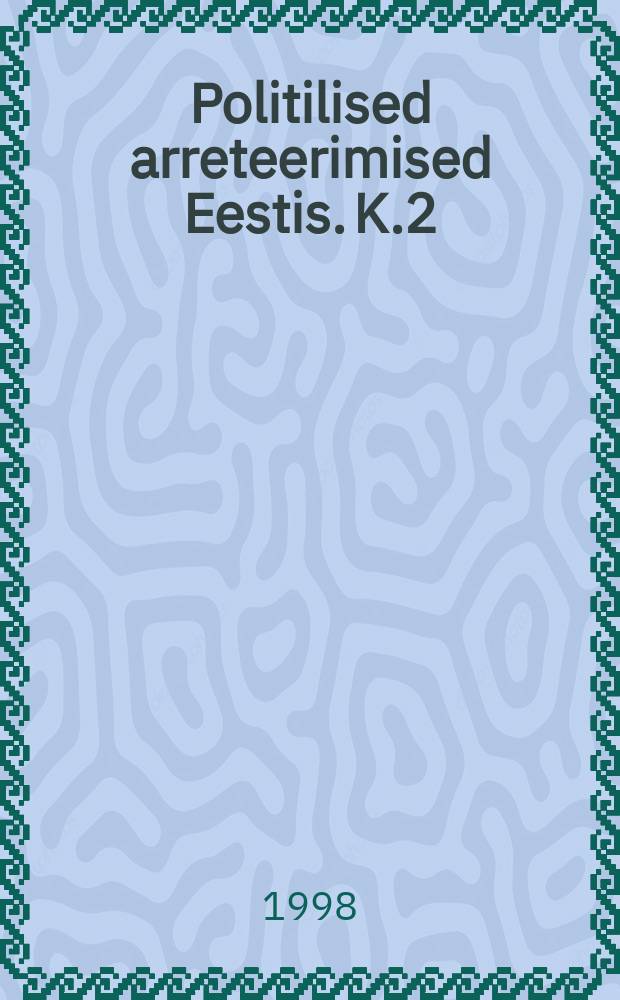Politilised arreteerimised Eestis. K.2