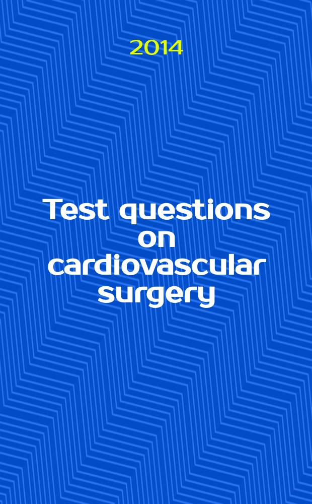 Test questions on cardiovascular surgery = Тестовые вопросы по сердечно-сосудистой хирургии