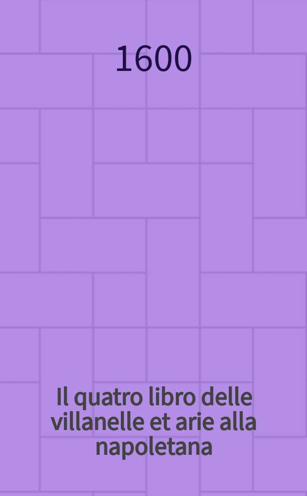 Il quatro libro delle villanelle et arie alla napoletana : a tre voci