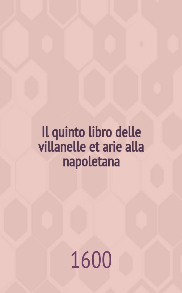 Il quinto libro delle villanelle et arie alla napoletana : a tre voci