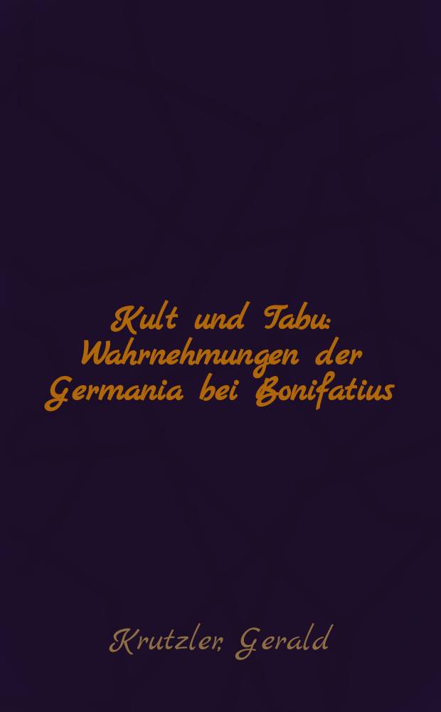 Kult und Tabu : Wahrnehmungen der Germania bei Bonifatius = Культ и табу