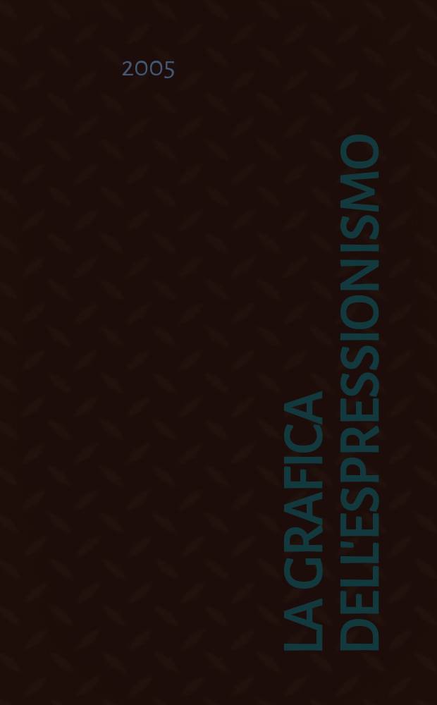 La grafica dell'espressionismo : Beckmann, Grosz, Heckel, Kandinsky, Kirchner, Kokoschka, Nolde, Schmidt-Rottluff : catalogo della Mostra, 8 febbraio -1o maggio, 2005, Pinacoteca Giovanni e Marella Agnelli, Torino
