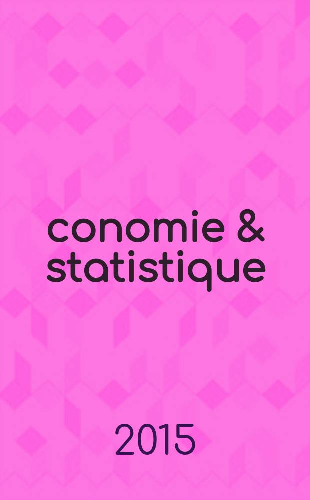Économie & statistique : Revue mensuelle. 2015, № 475/476