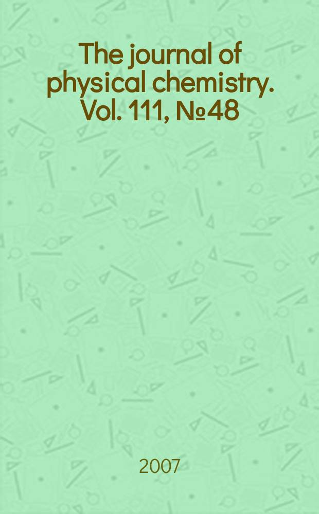 The journal of physical chemistry. Vol. 111, № 48