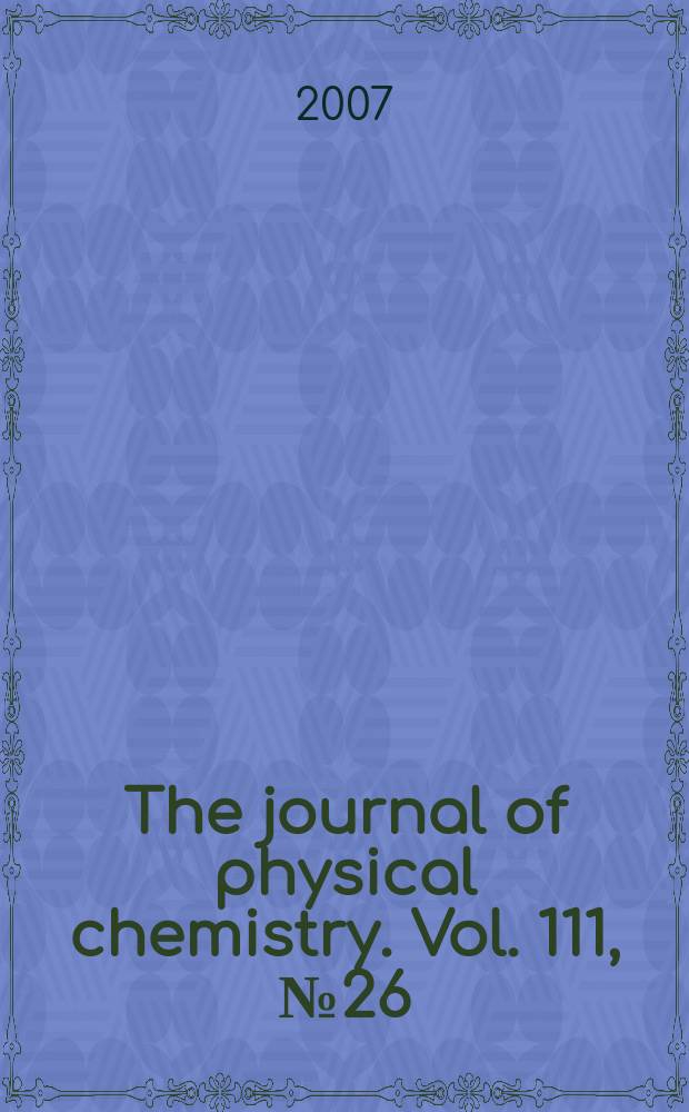 The journal of physical chemistry. Vol. 111, № 26