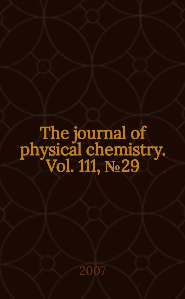 The journal of physical chemistry. Vol. 111, № 29
