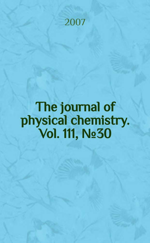 The journal of physical chemistry. Vol. 111, № 30