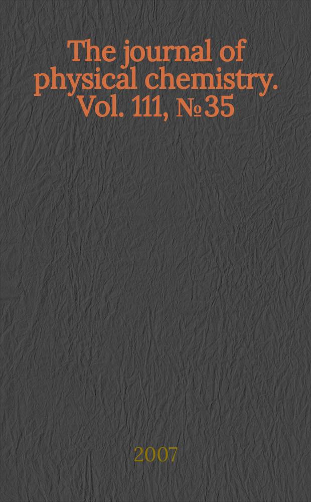 The journal of physical chemistry. Vol. 111, № 35
