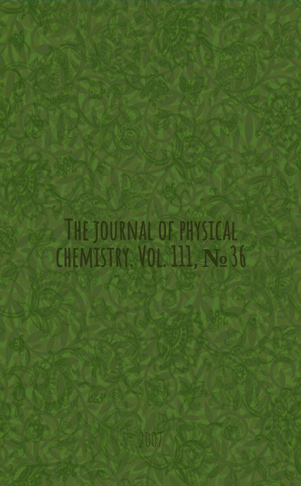 The journal of physical chemistry. Vol. 111, № 36
