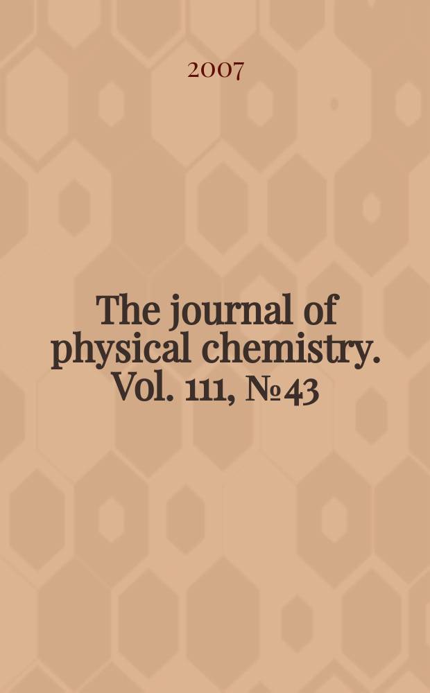 The journal of physical chemistry. Vol. 111, № 43