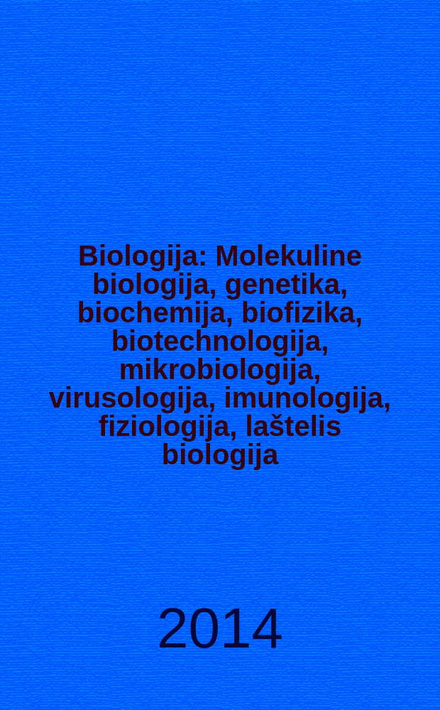 Biologija : Molekuline biologija, genetika, biochemija, biofizika, biotechnologija, mikrobiologija, virusologija, imunologija, fiziologija, laštelis biologija. Vol. 60, № 4