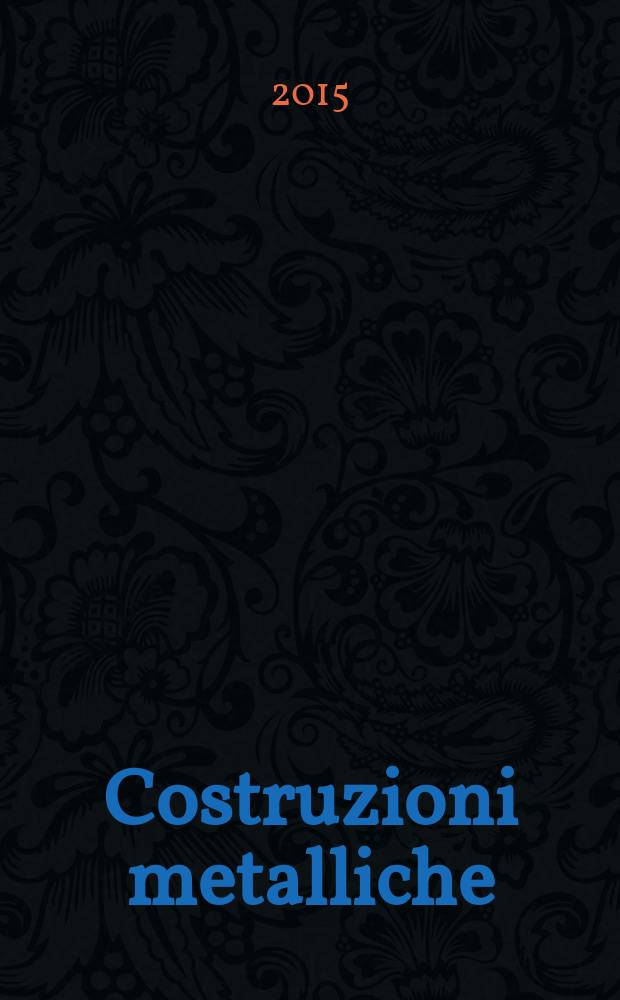 Costruzioni metalliche : Riv. bimestr. dei tecnici dell' acciaio. A. 67 2015, № 1