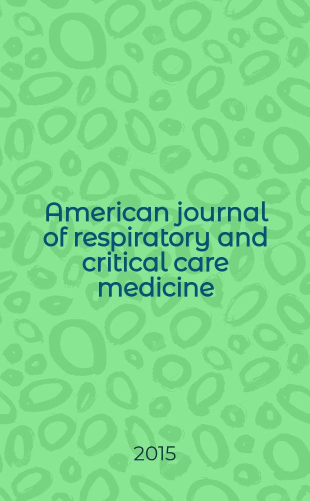 American journal of respiratory and critical care medicine : An offic. journal of the American thoracic soc., Med. sect. of the American lung assoc. Formerly the American review of respiratory disease. Vol.191, № 6