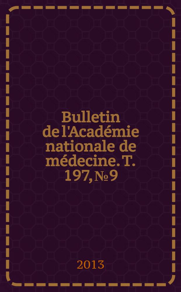 Bulletin de l'Académie nationale de médecine. T. 197, № 9