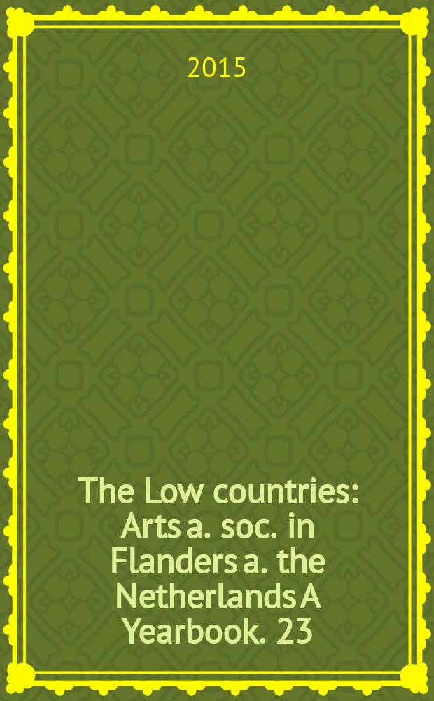 The Low countries : Arts a. soc. in Flanders a. the Netherlands A Yearbook. 23