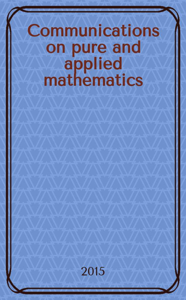 Communications on pure and applied mathematics : A journal iss. quarterly by the Institute for mathematics and mechanics. New York university. Vol. 68, № 6