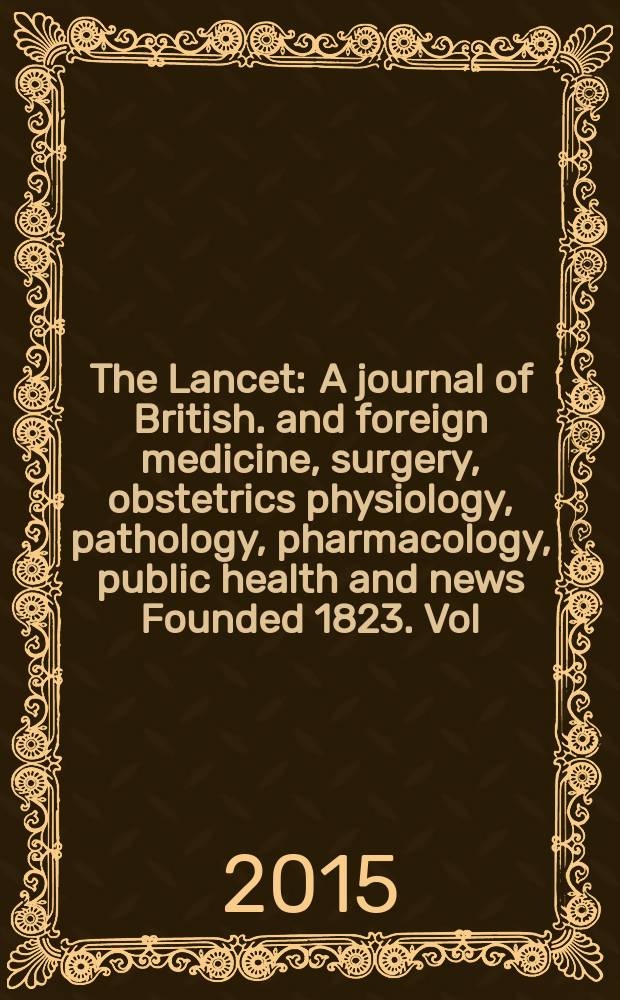 The Lancet : A journal of British. and foreign medicine, surgery, obstetrics physiology, pathology, pharmacology , public health and news Founded 1823. Vol. 385, № 9976