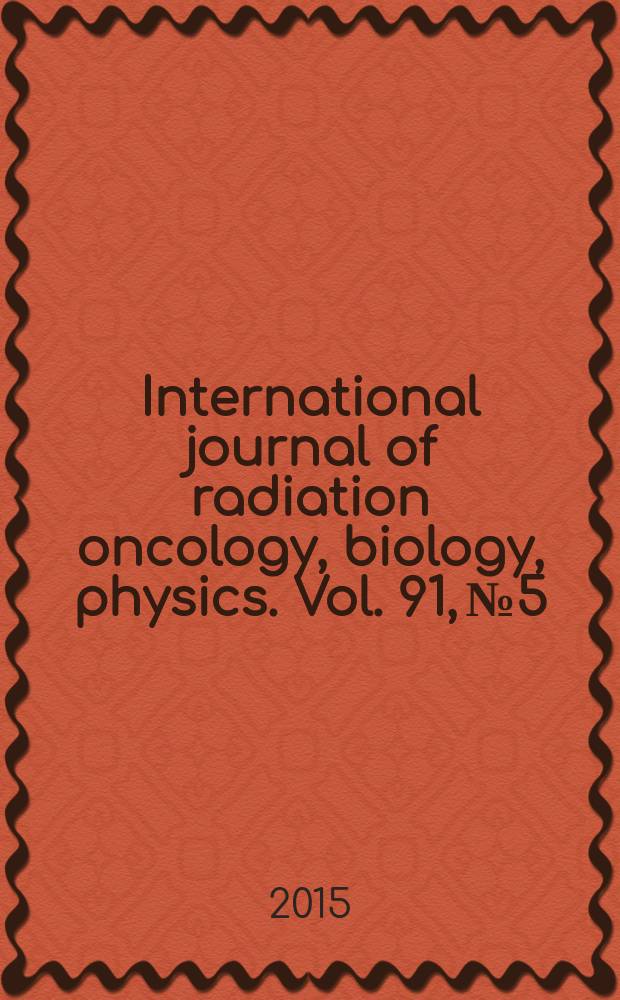 International journal of radiation oncology, biology, physics. Vol. 91, № 5