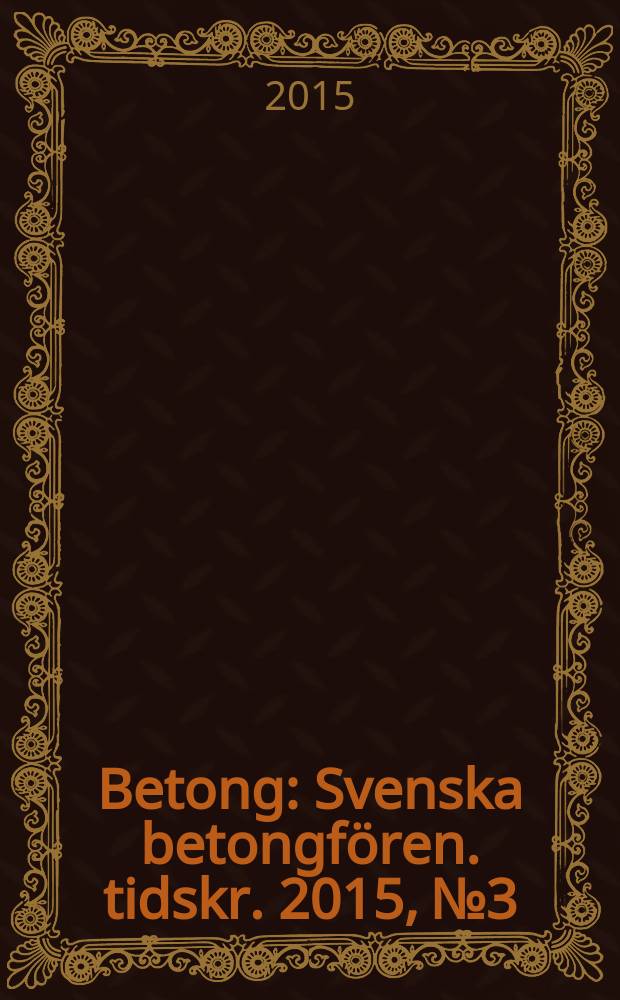 Betong : Svenska betongfören. tidskr. 2015, № 3