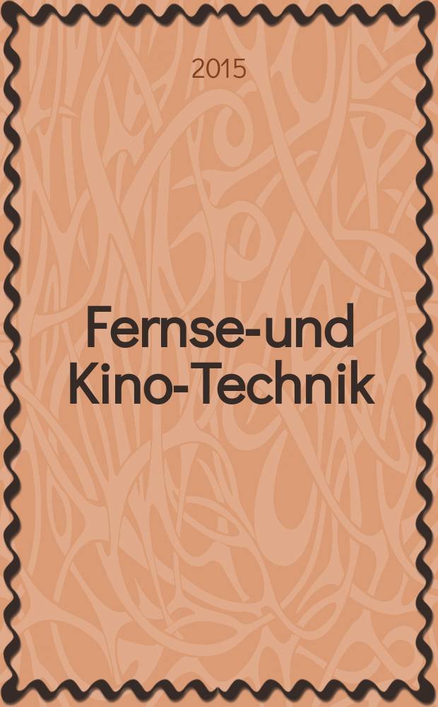 Fernseh- und Kino-Technik : Offizielles Organ der Deutschen Kinotechnischen Gesellschaft für Film und Fernsehen (DKG) ... Jg. 69 2015, № 5