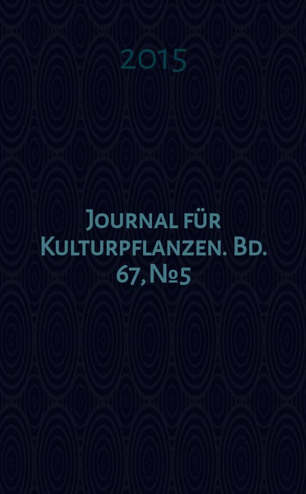 Journal f&uuml;r Kulturpflanzen. Bd. 67, № 5