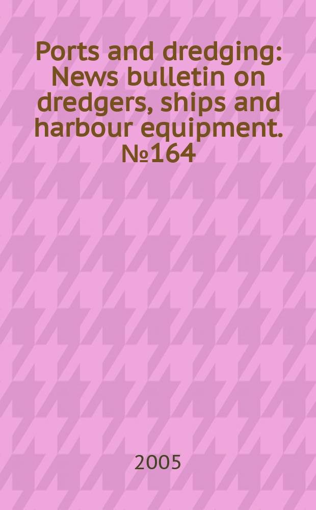 Ports and dredging : News bulletin on dredgers, ships and harbour equipment. №164