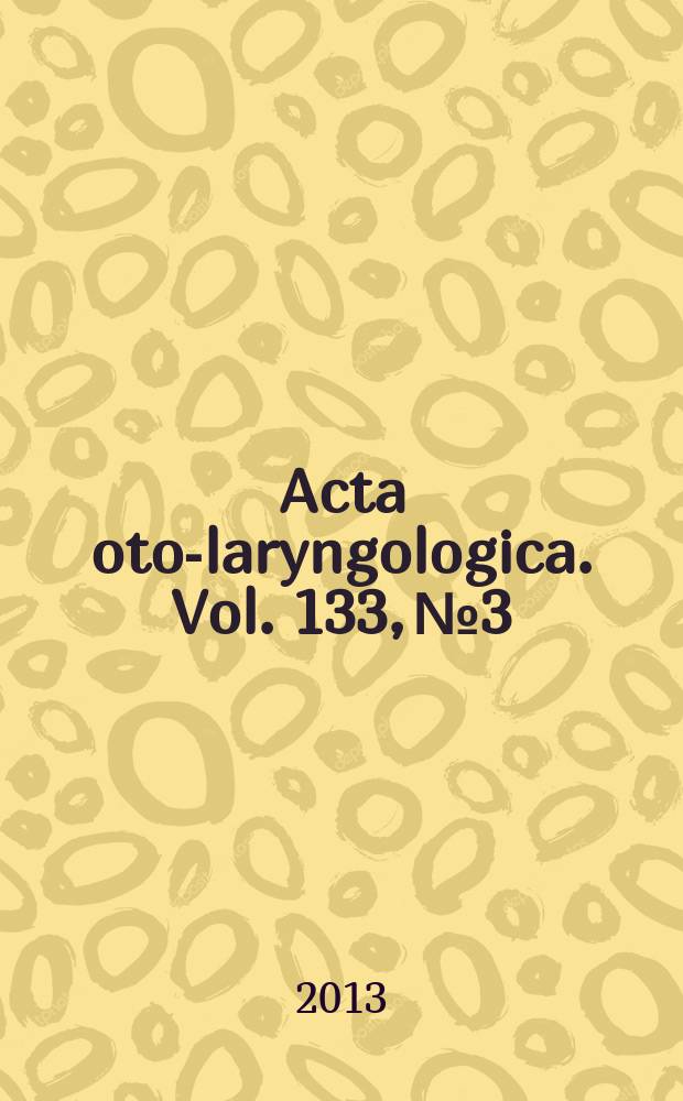 Acta oto-laryngologica. Vol. 133, № 3