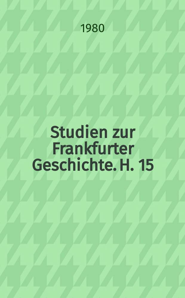 Studien zur Frankfurter Geschichte. H. 15 : Die Reichsstadt Frankfurt vor dem Bürgeraufstand von 1612 bis 1614 = Имперский город Франкфурт перед гражданским восстанием в 1612-1614 гг.: структура и кризис