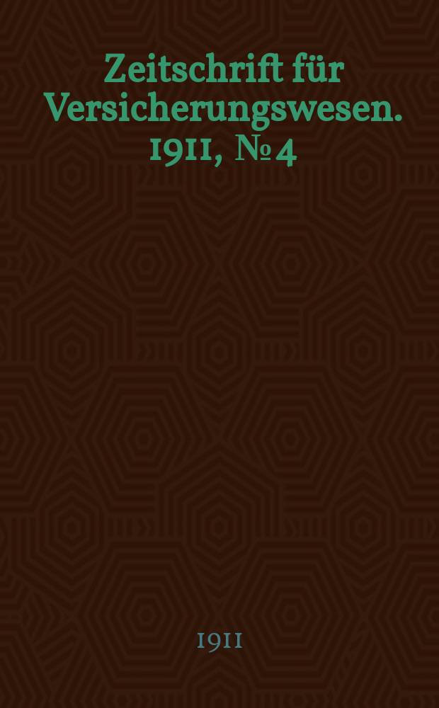 Zeitschrift f&uuml;r Versicherungswesen. 1911 , № 4