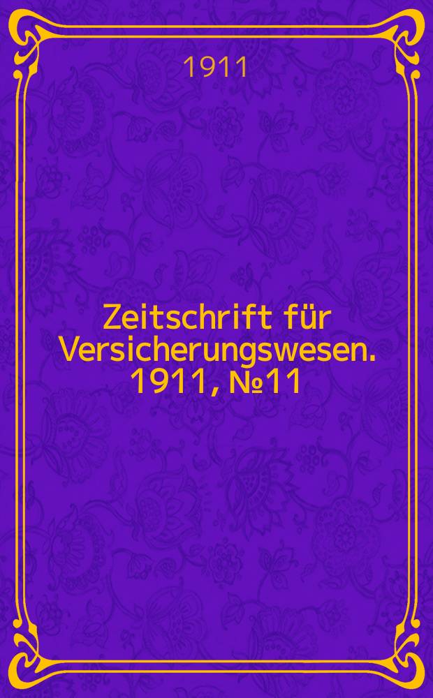 Zeitschrift für Versicherungswesen. 1911 , № 11