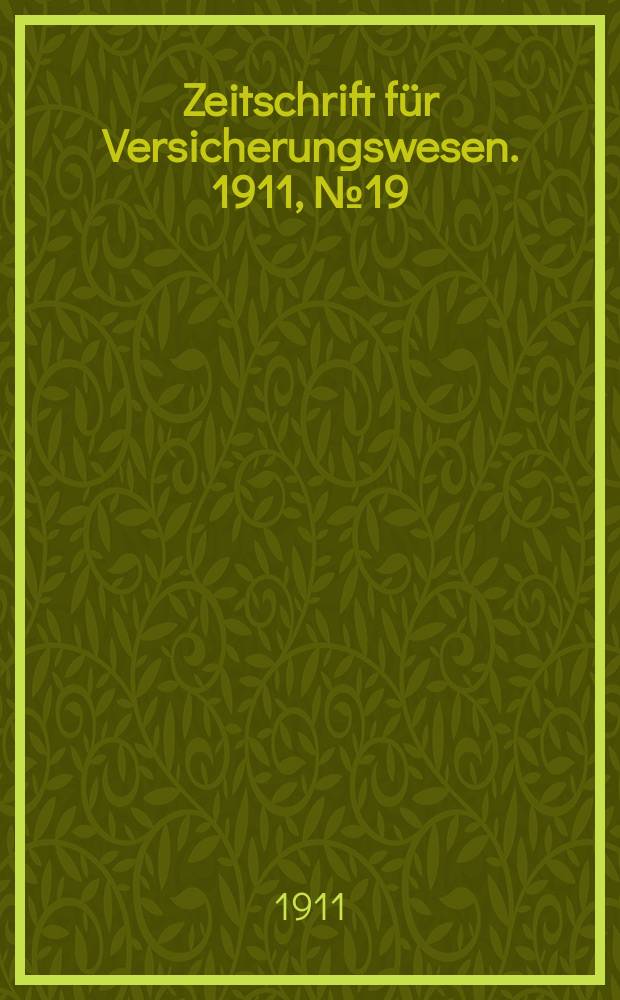 Zeitschrift für Versicherungswesen. 1911 , № 19