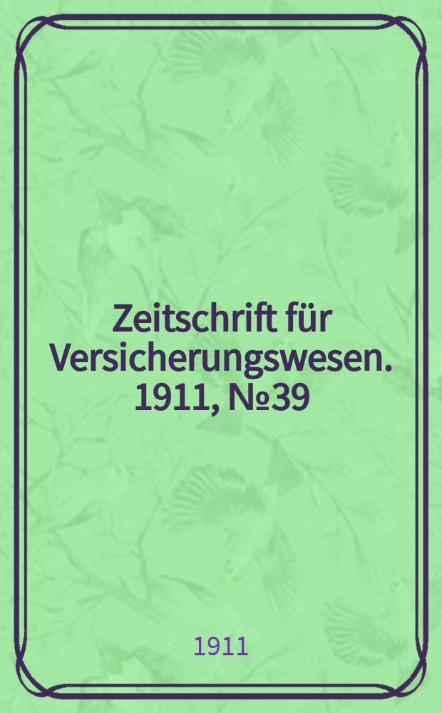 Zeitschrift für Versicherungswesen. 1911 , № 39