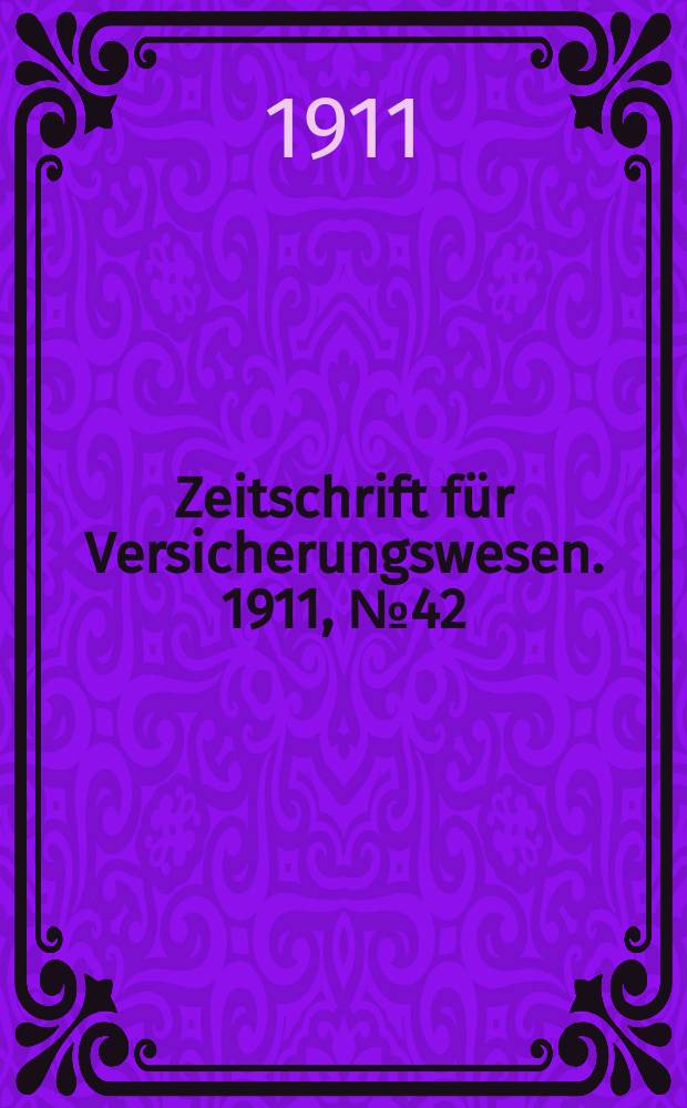 Zeitschrift für Versicherungswesen. 1911 , № 42