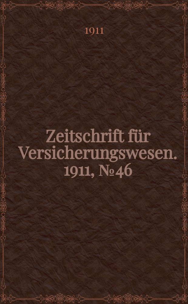 Zeitschrift für Versicherungswesen. 1911 , № 46