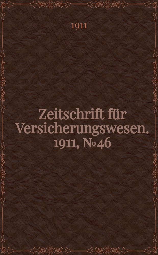 Zeitschrift für Versicherungswesen. 1911 , № 46