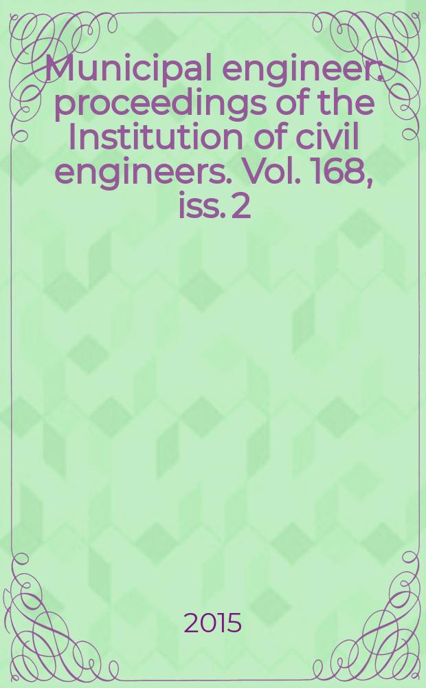 Municipal engineer : proceedings of the Institution of civil engineers. Vol. 168, iss. 2