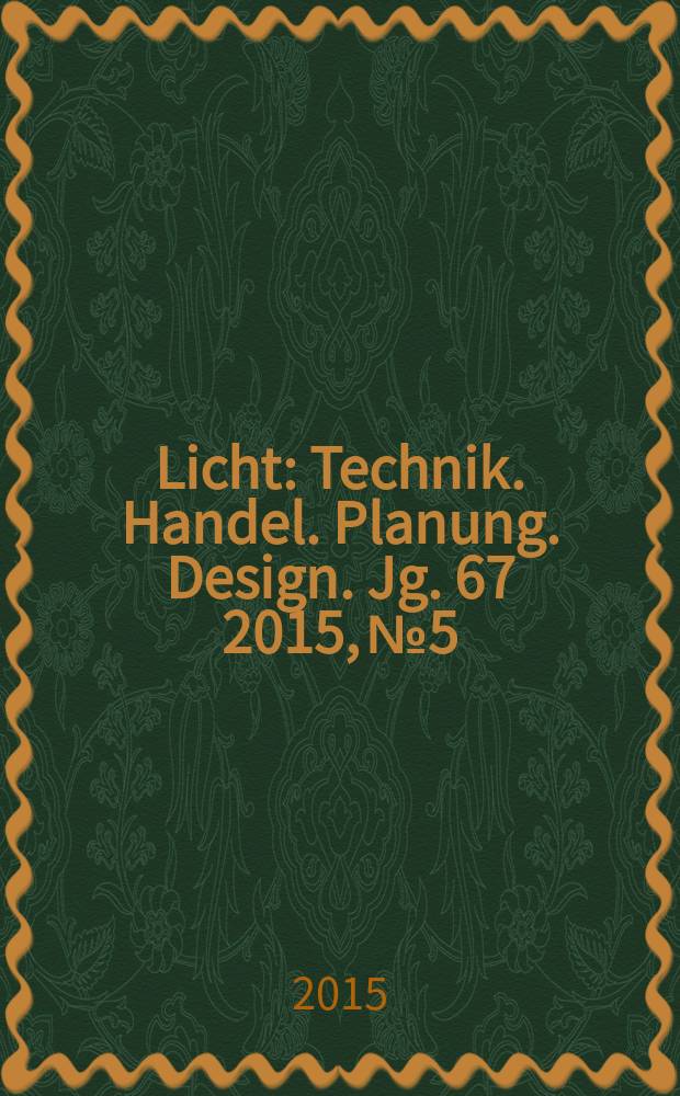 Licht : Technik. Handel. Planung. Design. Jg. 67 2015, № 5