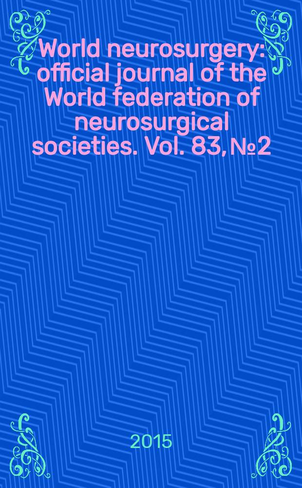World neurosurgery : official journal of the World federation of neurosurgical societies. Vol. 83, № 2